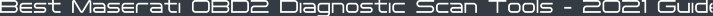 Best Maserati OBD2 Diagnostic Scan Tools - 2021 Guide