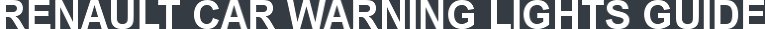 RENAULT CAR WARNING LIGHTS GUIDE