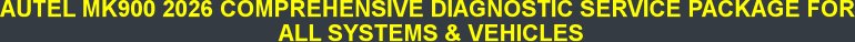 AUTEL MK900 2026 COMPREHENSIVE DIAGNOSTIC SERVICE PACKAGE FOR  ALL SYSTEMS & VEHICLES