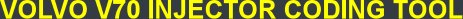 VOLVO V70 INJECTOR CODING TOOL