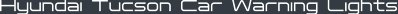 Hyundai Tucson Car Warning Lights