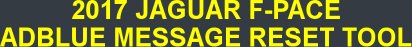 2017 JAGUAR F-PACE ADBLUE MESSAGE RESET TOOL