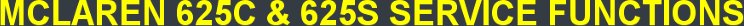 MCLAREN 625C & 625S SERVICE FUNCTIONS MCLAREN 625C & 625S SERVICE FUNCTIONS