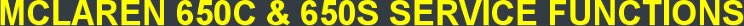MCLAREN 650C & 650S SERVICE FUNCTIONS MCLAREN 650C & 650S SERVICE FUNCTIONS