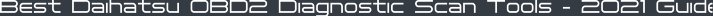 Best Daihatsu OBD2 Diagnostic Scan Tools - 2021 Guide
