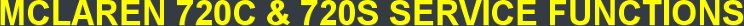 MCLAREN 720C & 720S SERVICE FUNCTIONS MCLAREN 720C & 720S SERVICE FUNCTIONS